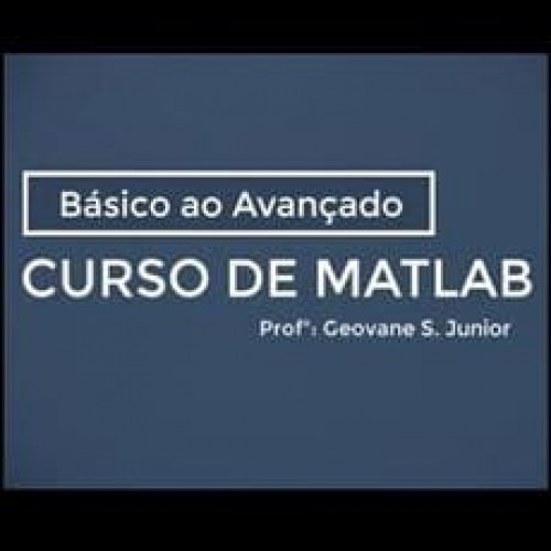 Curso de Matlab Do básico ao Avançado - Geovane Sercundes