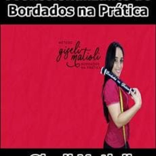 Curso Profissionalizante de Bordados na Prática - Giseli Matioli