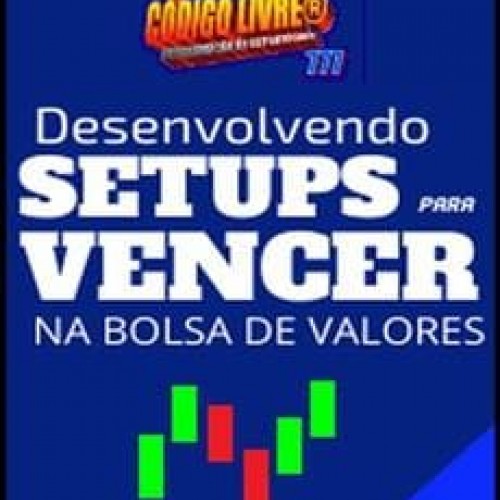 Código Livre Artur 777: Desenvolvendo Setups para Vencer na Bolsa de Valores - Vol. 1