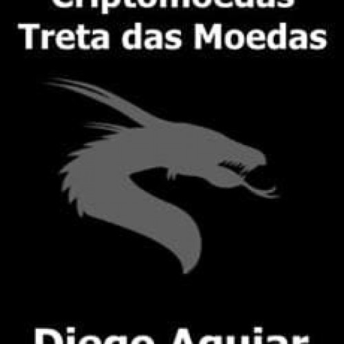 Criptomoedas: Treta das Moedas - Diego Aguiar