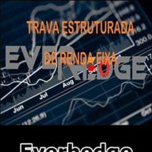 Trava Estruturada de Renda Fixa - Everhedge