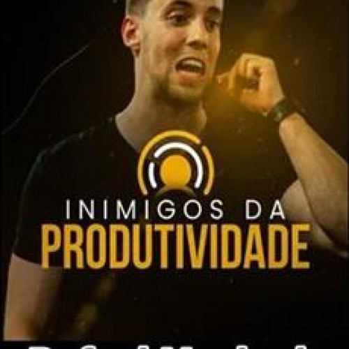 Inimigos da Produtividade - Rafael Machado