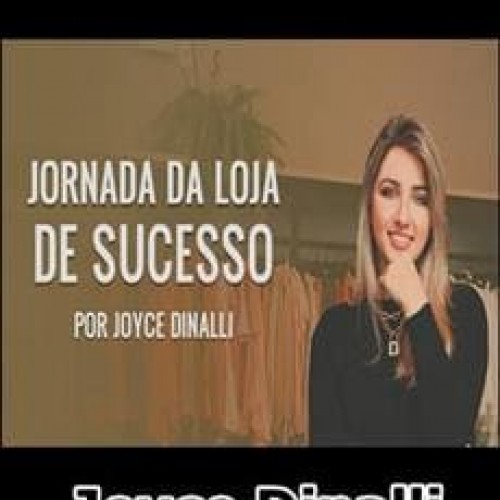 Jornada da Loja de Sucesso - Joyce Dinalli