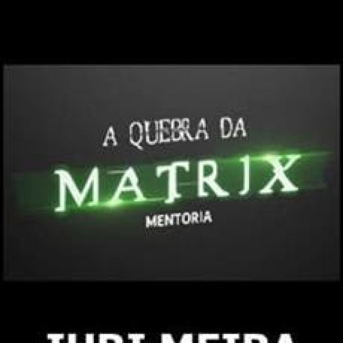 Mentoria a Quebra da Matrix - Iuri Meira