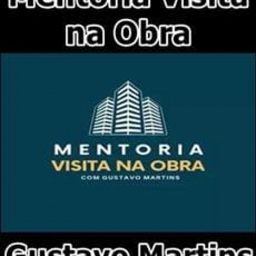 Mentoria Visita na Obra - Gustavo Martins