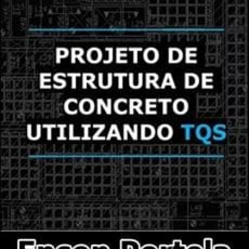 Projeto de Estruturas de Concreto Armado Utilizando TQS - Enson Portela