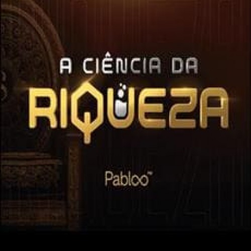 A Ciência da Riqueza - Pablo Marçal