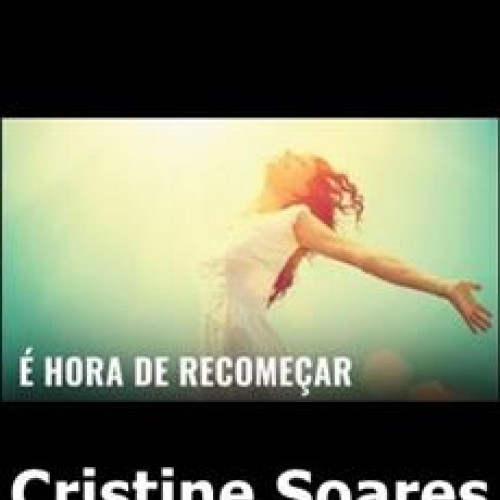 É Hora de Recomeçar! - Cristine Soares