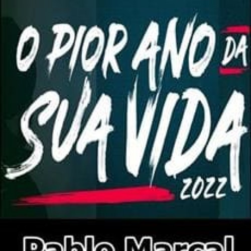 O Pior Ano da Sua Vida - Pablo Marçal