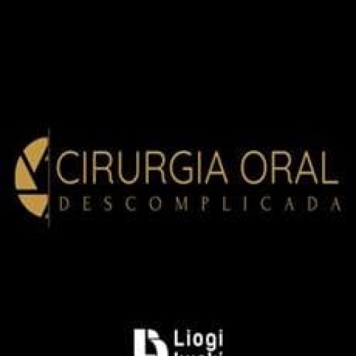 Cirurgia Oral Descomplicada - Liogi Iwaki